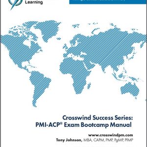 Crosswind Exam Success Series: Bootcamp Manual for the PMI-Agile Certified Practitioner (PMI-ACP) Exam: With Exam Simulation Application